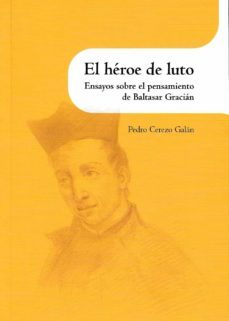 el heroe de luto. ensayos sobre el pensamiento de baltasar gracian-9788499113302