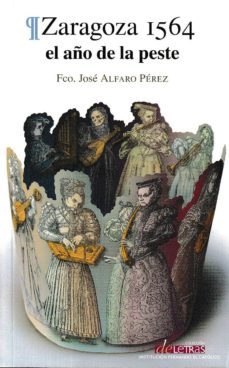 zaragoza 1564. el años de la peste-fco. jose alfaro perez-9788499115702