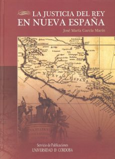 la justicia del rey en nueva españa-jose maria garcia marin-9788499271002