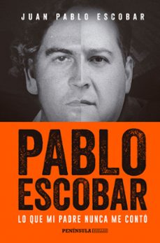 pablo escobar: lo que mi padre nunca me conto-juan pablo escobar-9788499425702