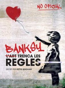 banksy. l art trenca les regles-hettie bingham-9788499795102
