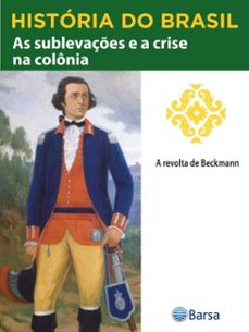 historia do brasil - livro ii - as sublevaçes e a crise na colonia a revolta de beckmann (ebook)-editora planeta do brasil-9788542234602