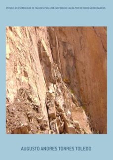 estudio de estabilidad de taludes para una cantera de caliza por metodos geomecanicos (ebook)-andres torres toledo augusto-9788554041502