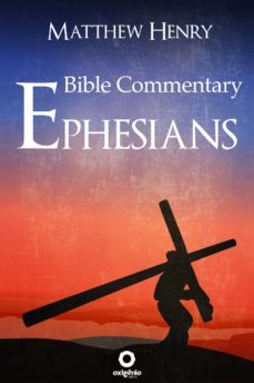 ephesians - complete bible commentary verse by verse (ebook)-matthew henry-9788582183502