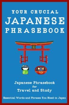 your crucial japanese phrasebook japanese phrasebook for travel and study (ebook)-9788835849902