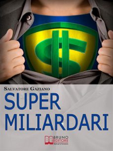 super miliardari. da steve jobs a mark zuckerberg, vita, morte, miracoli, storie e segreti degli uomini più ricchi del mondo. (ebook italiano - anteprima gratis) (ebook)-9788861744202