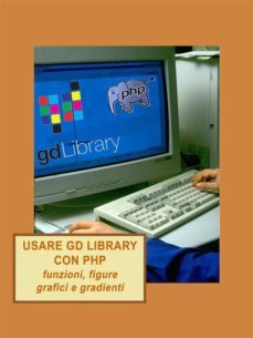usare gd library con php, funzioni, figure, grafici e gradienti (ebook)-9788892563902