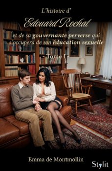 l'histoire d'edouard rochat et de sa gouvernante perverse qui s'occupera de son éducation sexuelle, tome i-emma de montmollin-9789524213202