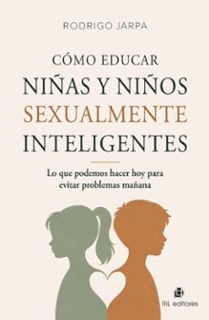 cómo educar niñas y niños sexualmente inteligentes. lo que podemos hacer hoy para evitar problemas mañana (ebook)-rodrigo jarpa-9789560118202