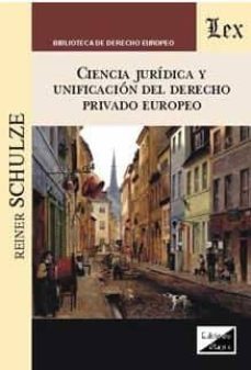 ciencia juridica y unificacion del derecho privado europeo-reiner schulze-9789567799602