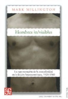 hombres: in/visibles: la representacion de la masculinidad en la ficcion latinoamericana 1920-1980-mark millington-9789583801402