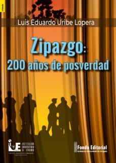 zipazgo: 200 años de posverdad (ebook)-luis eduardo uribe lopera-9789585303102