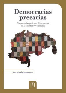 democracias precarias. trayectorias politicas divergentes en colombia y venezuela (ebook)-ana maria bejarano-9789586956802