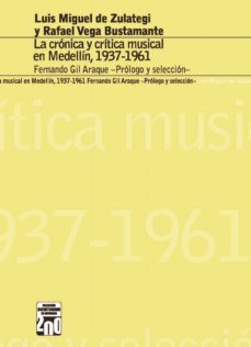 la cronica y la critica musical en medellin, 1937-1961 (ebook)-fernando gil araque-9789587201802