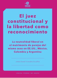 el juez constitucional y la libertad como reconocimiento (ebook)-julián daniel gonzález escallón-9789587819502