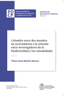 colombia entre dos mundos: un acercamiento a la relacion entre investigadores de la biodiversidad y las comunidades (ebook)-yilson javier beltrán barrera-9789587839302