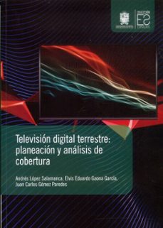 television digital terrestre (ebook)-andrés lópez salamanca-elvis eduardo gaona garcía-juan carlos gómez paredes-9789587875102