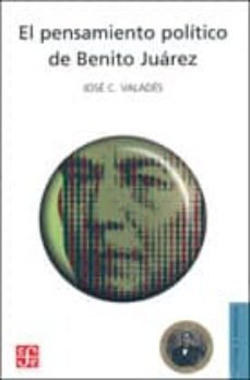 el pensamiento politico de benito juarez (ebook)-jose c. valades-9786071632548