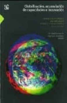 globalizacion, acumulacion de capacidades e innovacion. los desaf ios para la empresas, localidades y paises-gabriela dutrenit-javier jasso-9789681684402