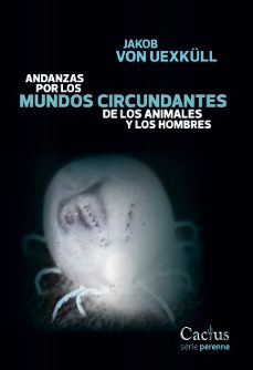 andanzas por los mundos circundantes de los animales y los hombres-jakob von uexkull-9789873831102