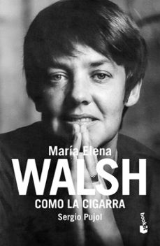 como la cigarra. biografia de maria elena walsh (ebook)-sergio pujol-9789878222202