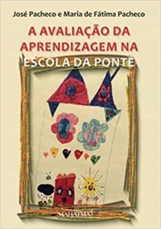 a avaliaçao da aprendizagem na escola da ponte-jose pacheco-maria de fatima pacheco-9789899973602
