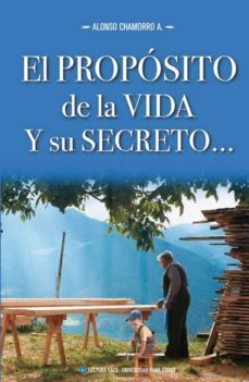 el proposito de la vida y su secreto (ebook)-alonso chamorro-9789996405402