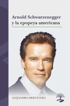 arnold schwarzenegger y la epopeya americana-alejandro hernandez-9791388135002