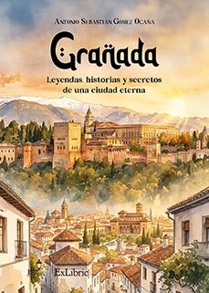 (i.b.d.) granada: leyendas, historias y secretos de una ciudad eterno)-antonio sebastian gomez ocaña-9791388445002