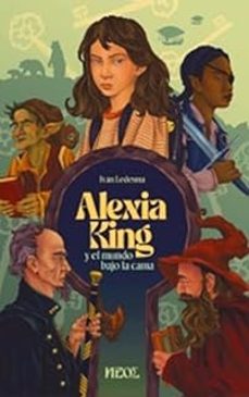 alexia king y el mundo bajo la cama-ivan ledesma-9791399001402
