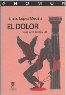el dolor (las siete bestias, vi)-emilio lopez medina-9791399069402