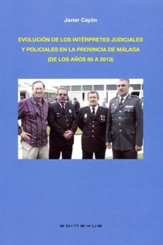 evolucion de los interpretes judiciales y policiales en la provincia de malaga ( de los años 80 a 2013)-javier cayon saez-9791399088502