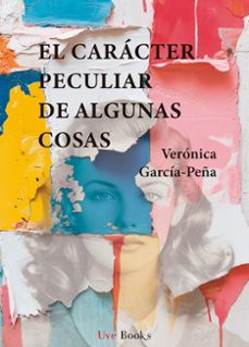 el caracter peculiar de algunas cosas-veronica garcia peña-9791399094602