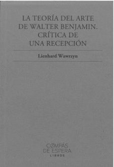 la teoría del arte de walter benjamin. crítica de una recepción-lienhard wawrzyn-9791399132502