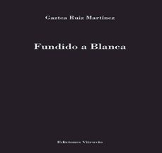 fundido a blanca-gaztea ruiz martinez-9791399164602