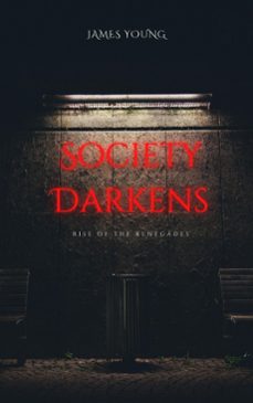 society darkens: rise of the renegades (ebook)-james young-9798227160102