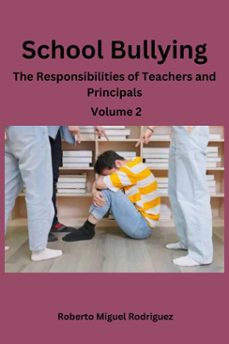 school bullying: the responsibilities of teachers and principals-roberto miguel rodriguez-9798230129202