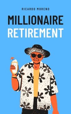 millionaire retirement (ebook)-ricardo moreno-9798231741502