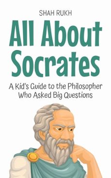 all about socrates: a kids guide to the philosopher who asked big questions (ebook)-shah rukh-9798231751402