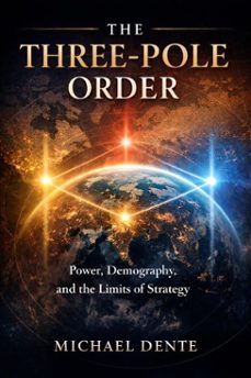 the three-pole order: china, russia, america  and the new geometry of power (ebook)-michael dente-9798232849702