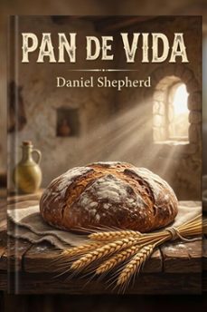 pan de vida: la verdad revelada sobre granos antiguos vs. trigo moderno y el gluten (ebook)-daniel shepherd-9798233300202