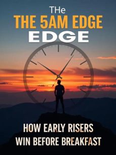 the 5am edge - how early risers win before breakfast (ebook)-millionaire aura-9798233394102
