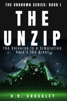 the unzip: the universe is a simulation. here's the proof (ebook)-d.r. shockley-david shockley-9798233854002