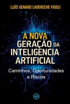 a nova geraço da inteligencia artificial (ebook)-luis genaro ladereche figoli-9798274384902