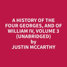 a history of the four georges, and of william iv, volume 3 (unabridged) (audiolibro)-justin mccarthy-9798330023202