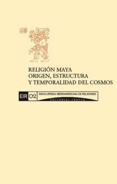 religion maya: origen, estructura y temporalidad del cosmos (ebook)-cdleir0292602
