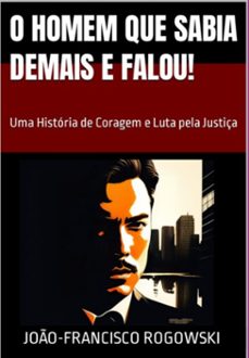 o homem que sabia demais e falou! (ebook)-joão-francisco rogowski-3410005968712