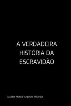 a verdadeira historia da escravido (ebook)-alcides marcio angelini miranda-3410007146712