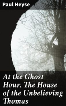 at the ghost hour. the house of the unbelieving thomas (ebook)-paul heyse-4057664564412