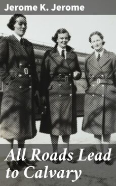 all roads lead to calvary (ebook)-jerome k. jerome-4057664641212